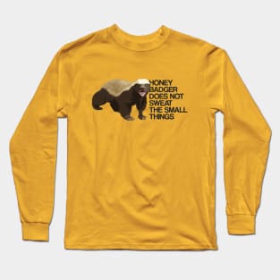 Honey Badger Does Not Sweat The Small Things Long Sleeve T-Shirt